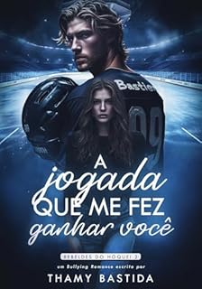 Livro A Jogada Que Me Fez Ganhar Você : Livro 02 Rebeldes do Hóquei