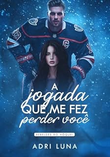 Livro A Jogada Que Me Fez Perder Você: Livro 01 Rebeldes do Hóquei