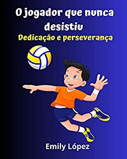 Livro O jogador que nunca desistiu : (Histórias inspiradoras sobre a confiança em si mesmo e a força interior): Dedicação e perseverança