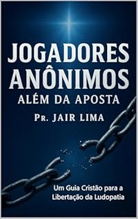 Livro Jogadores Anônimos: Além da Aposta : Um Guia Cristão para a Libertação da Ludopatia