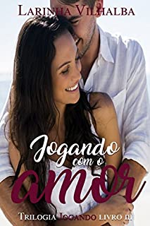Livro JOGANDO COM O AMOR (Trilogia Jogando Livro 3)