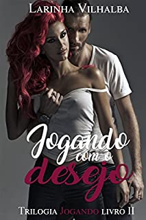 Livro JOGANDO COM O DESEJO (Trilogia Jogando Livro 2)