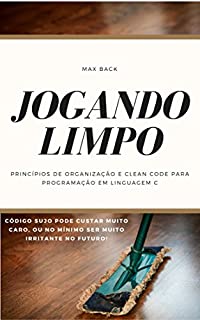 Livro Jogando Limpo: Princípios de Organização e Clean Code para programação em Linguagem C