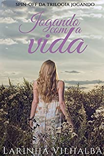 Livro JOGANDO COM A VIDA: Spin-off da Trilogia Jogando.