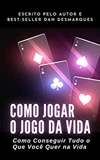 Livro Como Jogar o Jogo da Vida: Como Conseguir Tudo o Que Você Quer na Vida