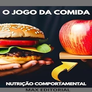 O Jogo da Comida: Como Superar os Desafios da Alimentação no Mundo Moderno (Nutrição Comportamental - Saúde & Vida Livro 1)