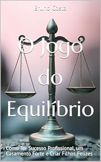 Livro O Jogo do Equilíbrio: Como Ter Sucesso Profissional, um Casamento Forte e Criar Filhos Felizes
