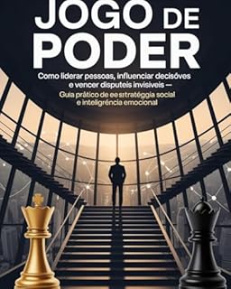 Livro Jogo de Poder: Como Liderar Pessoas, Influenciar Decisões e Vencer Disputas Invisíveis – Guia Prático de Estratégia Social e Inteligência Emocional