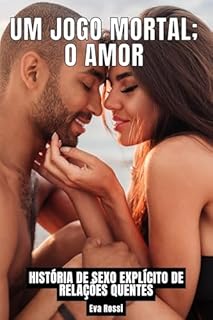 Livro Um Jogo Mortal; o Amor: História de Sexo Explícito de Relações Quentes (Coleção de Contos Eróticos Portugueses Proibidos. Sexo Explícito e Histórias Reais. Relatos Quentes. Livro 27)