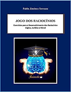 Livro Jogo dos raciocínios : Exercícios para o desenvolvimento dos raciocínios lógico, jurídico e moral
