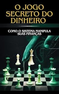 Livro O Jogo Secreto do Dinheiro: Como o Sistema Manipula Suas Finanças