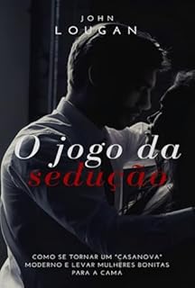 Livro O Jogo Da Sedução: Como Se Tornar Um "casanova" Moderno E Levar Mulheres Bonitas Para A Cama
