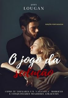Livro O Jogo Da Sedução: Como Te Tornares Um "casanova" Moderno E Conquistares Mulheres Atraentes - Edição Portuguesa.