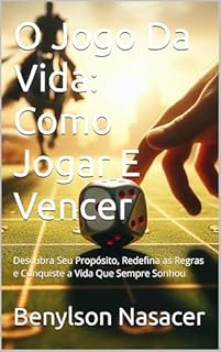 Livro O Jogo Da Vida: Como Jogar E Vencer: Descubra Seu Propósito, Redefina as Regras e Conquiste a Vida Que Sempre Sonhou