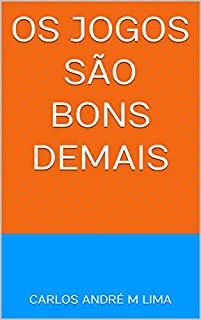 Livro Os jogos são bons demais