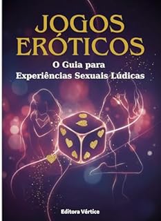 Livro Jogos Eróticos: O Guia para Experiências Sexuais Lúdicas (Biblioteca do Erotismo Moderno)