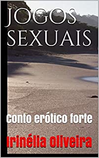 Jogos sexuais: Conto erótico forte