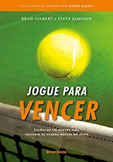Jogue para vencer: Lições de um mestre para triunfar na guerra mental do tênis