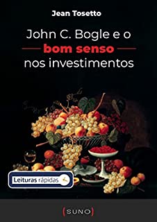 Livro John C. Bogle e o bom senso nos investimentos [Leituras Rápidas]