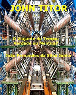 Livro JOHN TITOR - O Viajante do Tempo: Verdade ou Mentira?