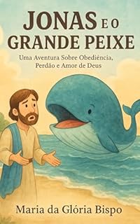 Livro Jonas e o Grande Peixe: Uma Aventura Sobre Obediência, Perdão e Amor de Deus