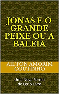 Livro JONAS E O GRANDE PEIXE OU A BALEIA: Uma Nova Forma de Ler o Livro