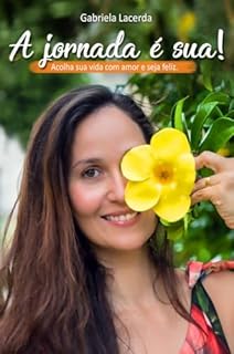 Livro A jornada é sua!: Acolha sua vida com amor e seja feliz