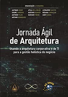 Livro Jornada Ágil de Arquitetura: usando a arquitetura corporativa e de TI para a gestão hoslística do negócio