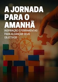 Livro A Jornada para o Amanhã: Inspiração e ferramentas para alcançar seus objetivos