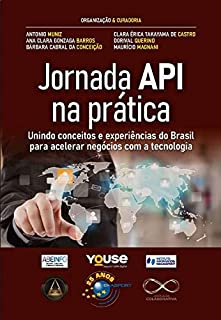 Livro Jornada API na prática: unindo conceitos e experiências do Brasil para acelerar negócios com a tecnologia