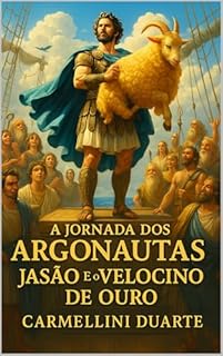 Livro A Jornada dos Argonautas: Jasão e o Velocino de Ouro (Mitologias do Mundo: As Histórias que Moldaram a Humanidade)