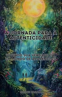 Livro A Jornada para a Autenticidade: Vivendo Sua Verdade em um Mundo de Aparências