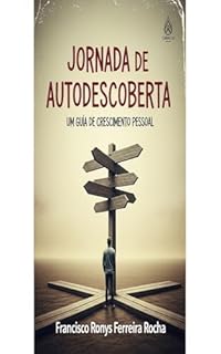 Livro Jornada de Autodescoberta: Um Guia de Crescimento Pessoal: Jornada de Autodescoberta: Um Guia de Crescimento Pessoal