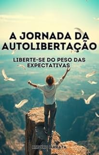 Livro A Jornada da Autolibertação: Liberte-se do Peso das Expectativas