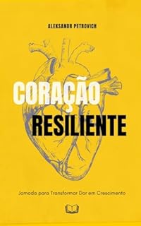 Livro A Jornada do Coração Resiliente: Transformado Dor em Crescimento Pessoal