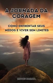 Livro A Jornada da Coragem: Como Enfrentar Seus Medos e Viver Sem Limites