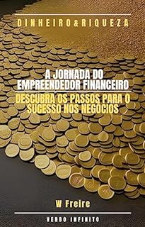 Livro A Jornada do Empreendedor Financeiro - Descubra os passos para o sucesso nos negócios (Dinheiro Livro 3)