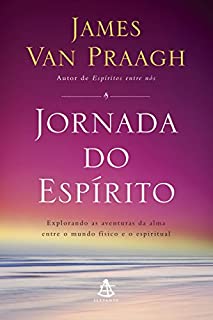 Livro Jornada do espírito: Explorando as aventuras da alma entre o mundo físico e o espiritual