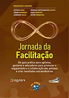 Livro Jornada da Facilitação: um guia prático para agilistas, gestores e educadores para promover o engajamento e a colaboração das pessoas e criar resultados extraordinários.