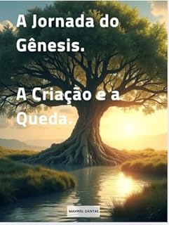 A Jornada do Gênesis. A Criação e a Queda.: A criação e a queda
