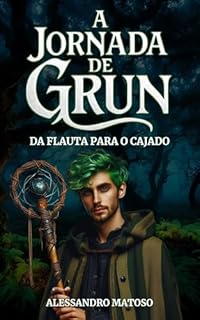 A Jornada de Grun: Da Flauta para o Cajado