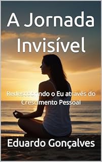 Livro A Jornada Invisível: Redescobrindo o Eu através do Crescimento Pessoal