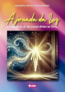 Livro A jornada da Luz: A experiência de um fractal divino na Terra