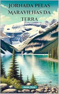 Livro Jornada pelas Maravilhas da Terra: Uma Exploração Cativante dos Lugares Mais Bonitos do Nosso Planeta