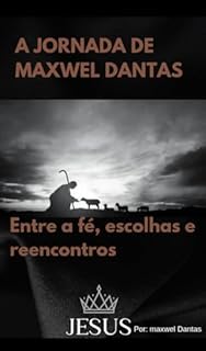 Livro A jornada de Maxwel Dantas: Entre a fé, escolhas e reencontros