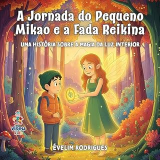 A jornada do pequeno Mikao e a fada Reikina: Uma história sobre a magia da luz interior