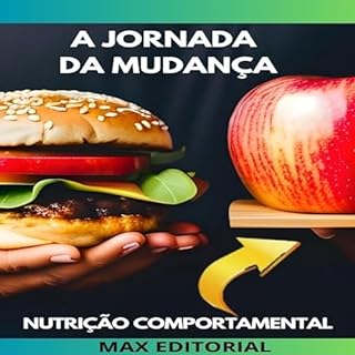 Livro A Jornada da Mudança: Como Romper com Padrões Alimentares Destrutivos (Nutrição Comportamental - Saúde & Vida Livro 1)