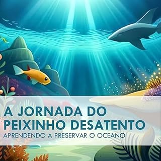Livro A jornada do peixinho desatento: Aprendendo a preservar o oceano