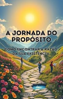 Livro A Jornada do Propósito: Como Encontrar a Razão da Sua Existência