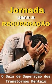 Livro Jornada para a Recuperação: O Guia de Superação dos Transtornos Mentais